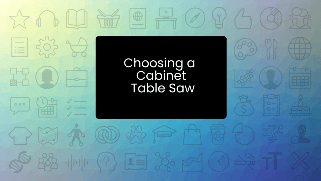 Guide to Cabinet Table Saws